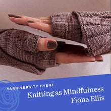 Load image into Gallery viewer, Knitting as Mindfulness with Fiona Ellis