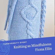 Load image into Gallery viewer, Knitting as Mindfulness with Fiona Ellis