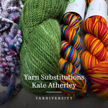 Load image into Gallery viewer, Yarn Substitutions with Kate Atherley