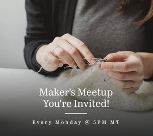 Image of person knitting with text: "Maker's Meetup, You're Invited, Every Monday @ 5 pm MT".